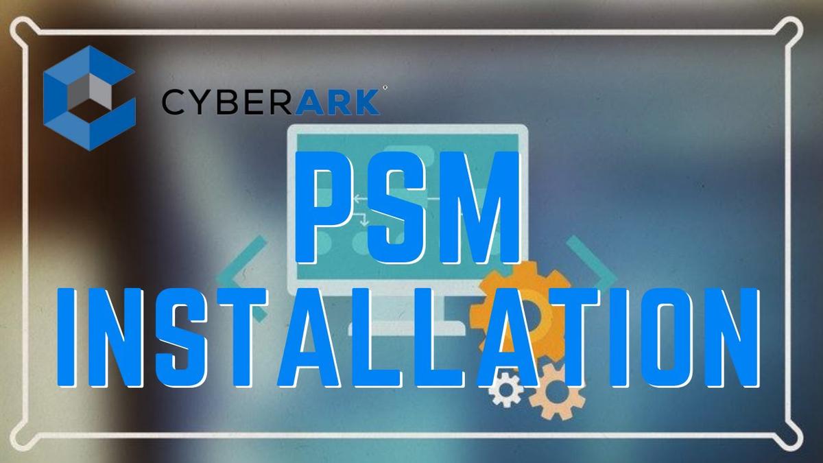 'Video thumbnail for Install CyberArk PSM 10.8.0'